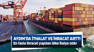 Aydın’da ithalat ve ihracat arttı