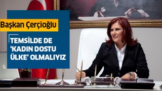 Başkan Çerçioğlu: Temsilde de ‘kadın dostu ülke’ olmalıyız
