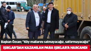 Başkan Özcan; “Köy mallarını satmayacağız, sattırmayacağız”