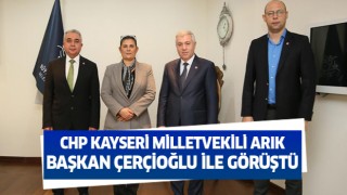 CHP Kayseri milletvekili Arık, Başkan Çerçioğlu ile görüştü