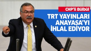 CHP'li Bülbül: TRT yayınları Anayasa’yı ihlal ediyor
