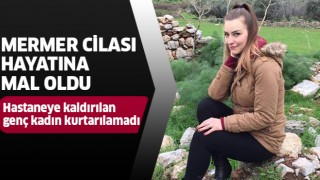 Mermer cilası hayatına mal oldu