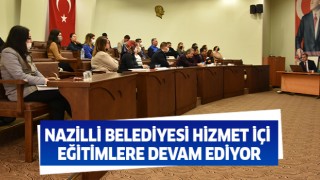 Nazilli Belediyesi hizmet içi eğitimlere devam ediyor