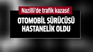 Nazilli'de kaza: 1 yaralı