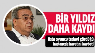 Usta oyuncu hayatını kaybetti