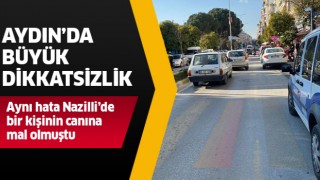 Aydın'da büyük dikkatisizlik