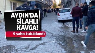 Aydın'da silahlı kavga: 9 şahıs tutuklandı