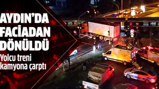 Aydın'da yolcu treni kamyona çarptı