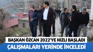  Başkan Özcan çalışmaları yerinde inceledi