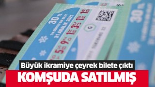 Komşuda satılan bilete çıktı!