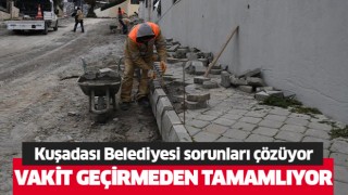 Kuşadası’nda belediye ekipleri sorunları çözüyor