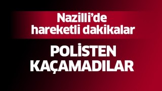 Nazilli polisi zehir tacirlerinin kabusu oldu