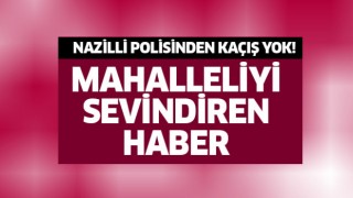 Nazilli polisinden kaçış yok!