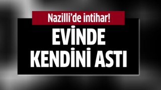 Nazilli'de intihar!