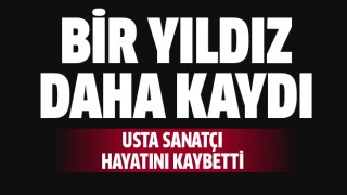 Usta sanatçı hayatını kaybetti