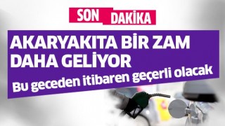 Akaryakıta bir zam daha geliyor