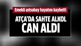 Atça’da sahte içki can aldı