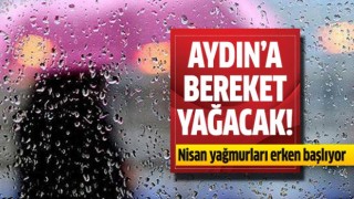 Aydın'a bereket yağacak!