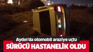 Aydın’da otomobil araziye uçtu