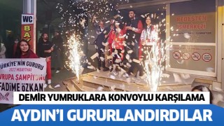 Aydın’ın demir yumruklarına konvoylu karşılama