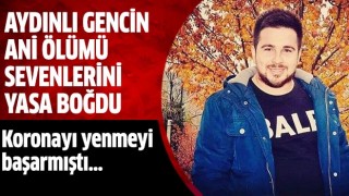 Aydınlı gencin ani ölümü sevenlerini yasa boğdu