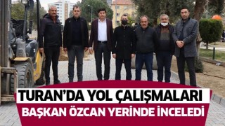 Başkan Özcan Turan’da çalışmaları inceledi