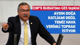 CHP'li Bülbül’den GES tepkisi 