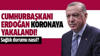 Cumhurbaşkanı Erdoğan koronaya yakalandı!