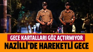 Nazilli'de hareketli gece!