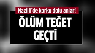 Nazilli'de ölüm teğet geçti!