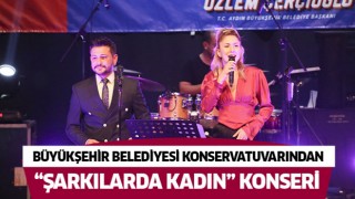 Aydın Büyükşehir Belediyesi Konservatuvarından “Şarkılarda Kadın” konseri