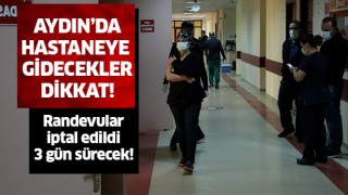 Aydın'da hastaneye gidecekler dikkat!