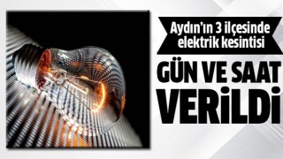 Aydın'ın 3 ilçesinde kesinti yaşanacak!