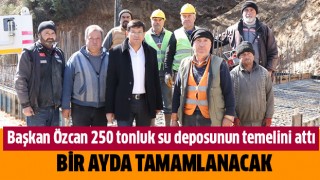 Başkan Özcan 250 tonluk su deposunun temelini attı