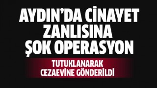 Cinayet zanlısına şok operasyon!