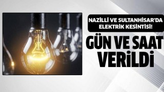 Nazilli ve Sultanhisar'da elektrik kesintisi!