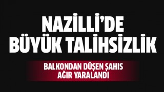 Nazilli'de balkondan düşen şahıs ağır yaralandı