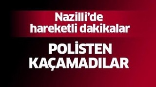 Nazilli’de ev hırsızlarını polis enseledi