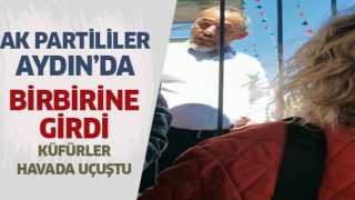 AK Partililer Aydın'da birbirine girdi