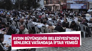Aydın Büyükşehir Belediyesi'nden Binlerce Vatandaşa İftar Yemeği