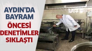 Aydın'da bayram öncesi denetimler sıklaştı