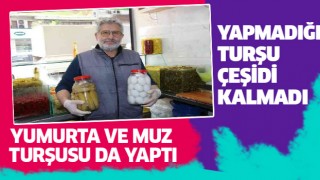 Aydın'da 'yumurta ve muzun' turşusu yapılıyor