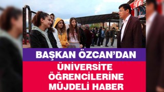 Başkan Özcan, üniversite öğrencilerine müjdesini paylaşacak