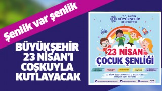 Büyükşehir 23 Nisan'ı coşkuyla kutlayacak