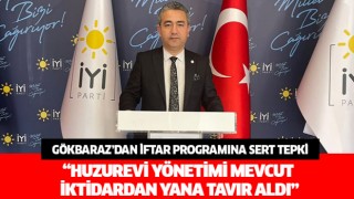 İYİ Parti'li Gökbaraz'dan iftar programına sert tepki!