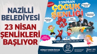 Nazilli Belediyesi 23 Nisan Şenlikleri başlıyor