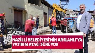 Nazilli Belediyesi’nden Arslanlı’da hummalı çalışma