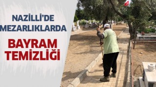 Nazilli’de mezarlıklar Ramazan Bayramı öncesi bakıma alındı