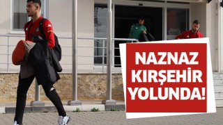 Naznaz Kırşehir yolunda!