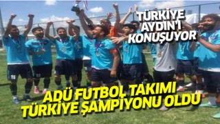 ADÜ Futbol Takımı Türkiye Şampiyonası oldu